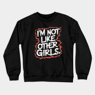 I'm Not Like Other Girls Crewneck Sweatshirt